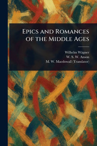 Epics and Romances of the Middle Ages - (Paperback or Softback) Epics and Romances of the Middle Ages - (Paperback or Softback)