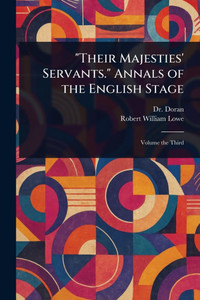 "Their Majesties' Servants." Annals of the English Stage - 9781023289030 "Their Majesties' Servants." Annals of the English Stage - 9781023289030