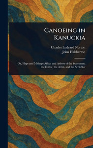 Canoeing in Kanuckia - (Hardback or Cased Book) Canoeing in Kanuckia - (Hardback or Cased Book)