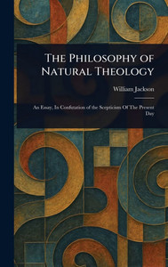 The Philosophy of Natural Theology - (Hardback or Cased Book) The Philosophy of Natural Theology - (Hardback or Cased Book)