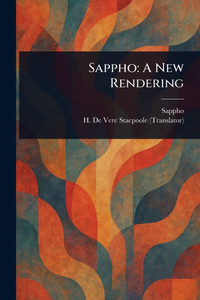 Sappho: A New Rendering Sappho: A New Rendering