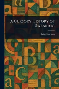 A Cursory History of Swearing - (Paperback or Softback) A Cursory History of Swearing - (Paperback or Softback)