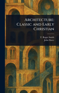 Architecture: Classic and Early Christian - (Hardback or Cased Book)