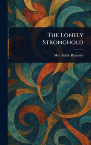 The Lonely Stronghold - (Hardback or Cased Book) The Lonely Stronghold - (Hardback or Cased Book)