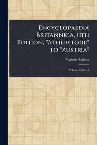 Encyclopaedia Britannica, 11th Edition, "Atherstone" to "Austria" - (Paperback or Softback)