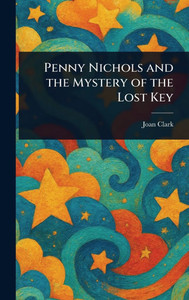 Penny Nichols and the Mystery of the Lost Key - (Hardback or Cased Book)