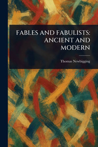 Fables and Fabulists: Ancient and Modern - (Paperback or Softback)