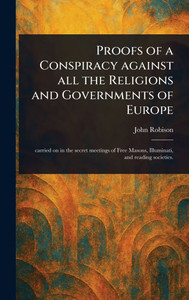 Proofs of a Conspiracy Against All the Religions and Governments of Europe - (Hardback or Cased Book)