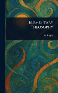Elementary Theosophy - (Hardback or Cased Book) Elementary Theosophy - (Hardback or Cased Book)
