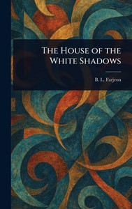 The House of the White Shadows - (Hardback or Cased Book) The House of the White Shadows - (Hardback or Cased Book)