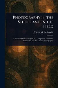 Photography in the Studio and in the Field - (Paperback or Softback) Photography in the Studio and in the Field - (Paperback or Softback)