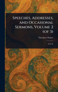 Speeches, Addresses, and Occasional Sermons, Volume 2 (of 3) - (Hardback or Cased Book)