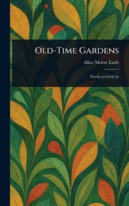 Old-Time Gardens - (Hardback or Cased Book) Old-Time Gardens - (Hardback or Cased Book)