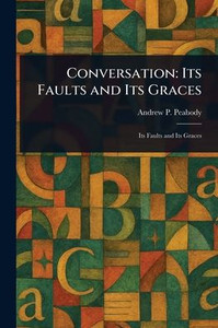 Conversation: Its Faults and Its Graces Conversation: Its Faults and Its Graces