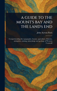 A GUIDE TO THE MOUNT'S BAY AND THE LAND's END - 9781023342346 A GUIDE TO THE MOUNT'S BAY AND THE LAND's END - 9781023342346
