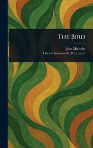 The Bird - (Hardback or Cased Book) The Bird - (Hardback or Cased Book)