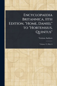 Encyclopaedia Britannica, 11th Edition, "Home, Daniel" to "Hortensius, Quintus" - (Paperback or Softback)