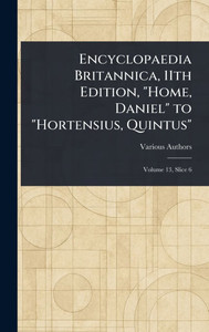 Encyclopaedia Britannica, 11th Edition, "Home, Daniel" to "Hortensius, Quintus" - (Hardback or Cased Book)