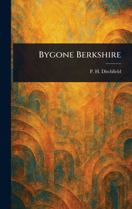Bygone Berkshire - (Hardback or Cased Book) Bygone Berkshire - (Hardback or Cased Book)