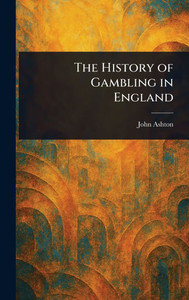 The History of Gambling in England - (Hardback or Cased Book)