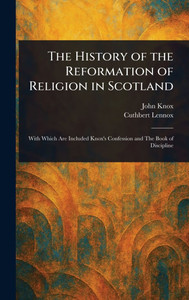 The History of the Reformation of Religion in Scotland - (Hardback or Cased Book)