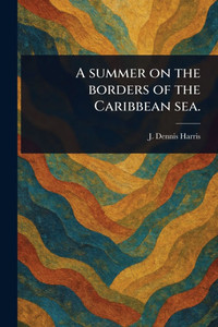 A Summer on the Borders of the Caribbean Sea.