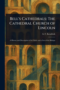 Bell's Cathedrals: The Cathedral Church of Lincoln - (Paperback or Softback) Bell's Cathedrals: The Cathedral Church of Lincoln - (Paperback or Softback)