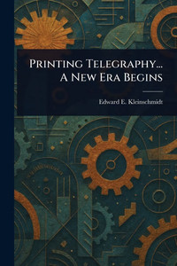 Printing Telegraphy... A New Era Begins Printing Telegraphy... A New Era Begins