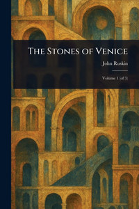 The Stones of Venice - (Paperback or Softback) The Stones of Venice - (Paperback or Softback)
