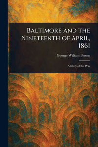 Baltimore and the Nineteenth of April, 1861 - (Paperback or Softback) Baltimore and the Nineteenth of April, 1861 - (Paperback or Softback)