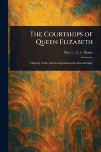 The Courtships of Queen Elizabeth - (Paperback or Softback)
