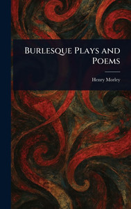 Burlesque Plays and Poems - (Hardback or Cased Book)