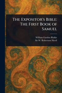 The Expositor's Bible: The First Book of Samuel - (Paperback or Softback) The Expositor's Bible: The First Book of Samuel - (Paperback or Softback)