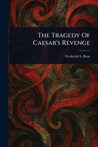 The Tragedy Of Caesar's Revenge - (Paperback or Softback)