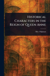 Historical Characters in the Reign of Queen Anne - (Paperback or Softback)