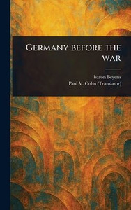 Germany Before the War - (Hardback or Cased Book) Germany Before the War - (Hardback or Cased Book)