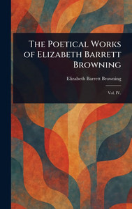 The Poetical Works of Elizabeth Barrett Browning - 9781023371261