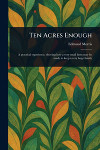 Ten Acres Enough - (Paperback or Softback) Ten Acres Enough - (Paperback or Softback)