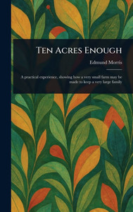 Ten Acres Enough - (Hardback or Cased Book) Ten Acres Enough - (Hardback or Cased Book)