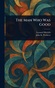 The Man Who Was Good - (Hardback or Cased Book)