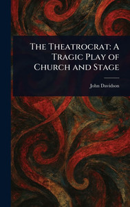 The Theatrocrat: A Tragic Play of Church and Stage - (Hardback or Cased Book)