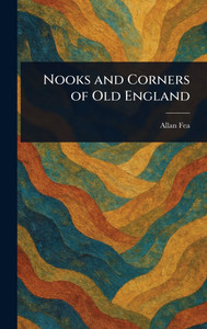 Nooks and Corners of Old England - (Hardback or Cased Book) Nooks and Corners of Old England - (Hardback or Cased Book)