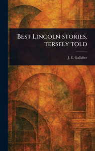 Best Lincoln Stories, Tersely Told - (Hardback or Cased Book)