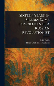 Sixteen Years in Siberia: Some Experiences of a Russian Revolutionist - (Hardback or Cased Book)