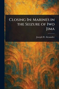 Closing In: Marines in the Seizure of Iwo Jima - 9781023393287 Closing In: Marines in the Seizure of Iwo Jima - 9781023393287