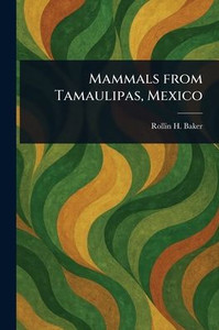 Mammals From Tamaulipas, Mexico Mammals From Tamaulipas, Mexico