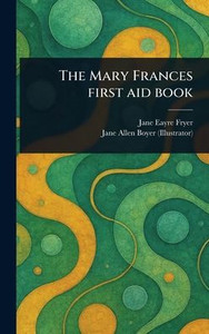 The Mary Frances First Aid Book - (Hardback or Cased Book) The Mary Frances First Aid Book - (Hardback or Cased Book)