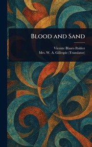 Blood and Sand - (Hardback or Cased Book) Blood and Sand - (Hardback or Cased Book)