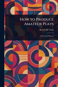 How to Produce Amateur Plays - (Paperback or Softback) How to Produce Amateur Plays - (Paperback or Softback)