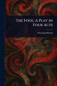 The Fool: A Play in Four Acts The Fool: A Play in Four Acts
